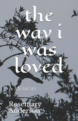 The Way I Was Loved : A Memoir