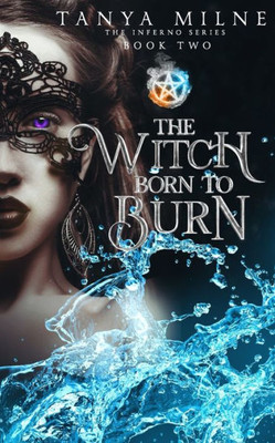 The Witch Born To Burn : Book Two In The Inferno Series