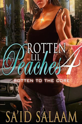 Rotten Lil Peaches 4 : Rotten To The Core