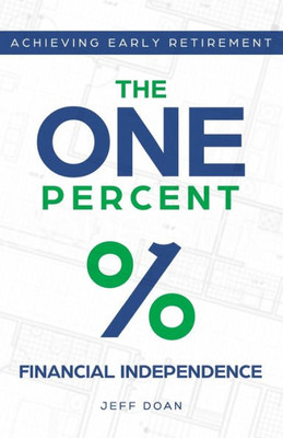 The One Percent : Financial Independence - Achieving Early Retirement