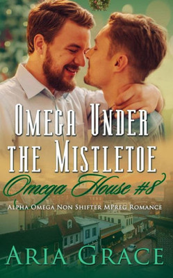 Omega Under The Mistletoe : A Non Shifter Alpha Omega Mpreg Romance