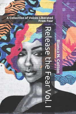 Release The Fear Vol. I : A Collection Of Voices Liberated From Fear