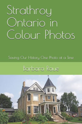 Strathroy Ontario In Colour Photos : Saving Our History One Photo At A Time