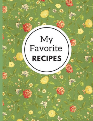 My Favorite Recipes : A Beautiful Cookbook For Handwritten Recipes