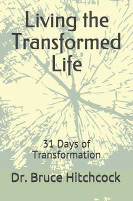 Living The Transformed Life : 31 Days Of Transformation