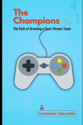 The Champions : The Path Of Creating E-Sport Dream Team