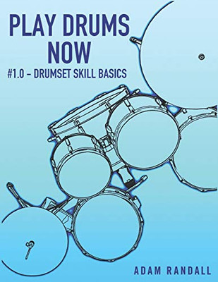 Play Drums Now 1.0: Drumset Skill Basics