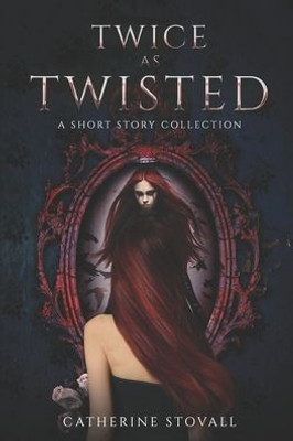 Twice As Twisted : A Short Story Collection