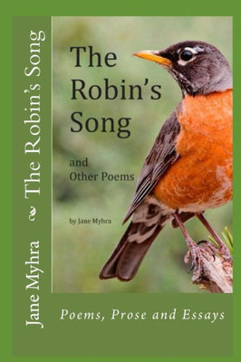 The Robin'S Song: And Other Poems, Poetry And Essays