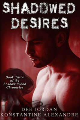 Shadowed Desires : Book Three Of The Shadow Wood Chronicles