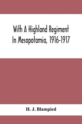 With A Highland Regiment In Mesopotamia, 1916-1917