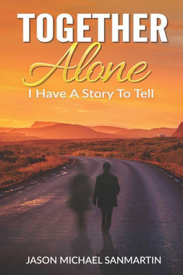Together Alone : I Have A Story To Tell