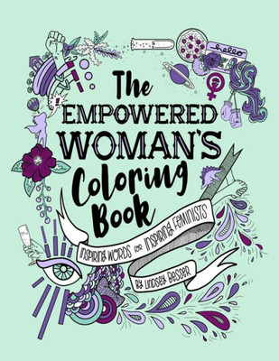 The Empowered Woman'S Coloring Book : Inspiring Words For Inspiring Feminists