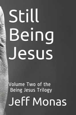Still Being Jesus : Volume Two Of The Being Jesus Trilogy