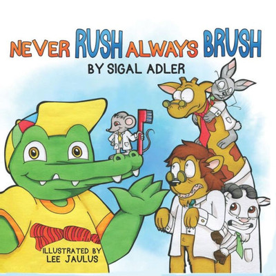 Never Rush - Always Brush! : Motivating Your Child To Brush Their Teeth