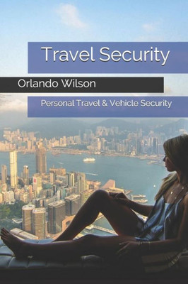 Travel Security : Personal Travel And Vehicle Security