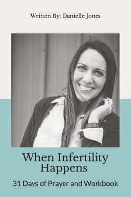 When Infertility Happens : 31 Days Of Prayer And Workbook