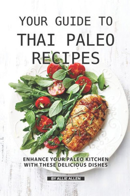 Your Guide To Thai Paleo Recipes : Enhance Your Paleo Kitchen With These Delicious Dishes