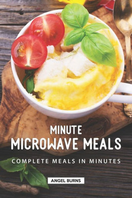 Minute Microwave Meals : Complete Meals In Minutes