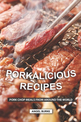 Porkalicious Recipes : Pork Chop Meals From Around The World