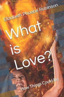 What Is Love? : How Things Could Be