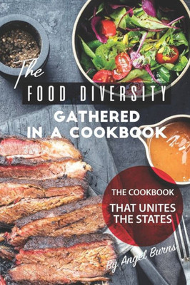 The Food Diversity Gathered In A Cookbook : The Cookbook That Unites The States