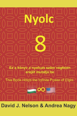 Nyolc 8 : Ez A Könyv A Nyolcas Szám Végtelen Erejét Mutatja Be: Eight 8: This Book Holds The Infinite Power Of Eight