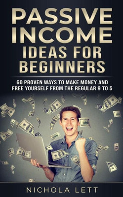 Passive Income Ideas For Beginners : 60 Proven Ways To Make Money And ...