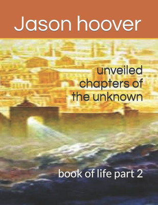 Unveiled Chapters Of The Unknown : Book Of Life
