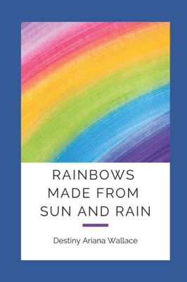 Rainbow Made From Sun And Rain