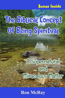 The Biblical Concept Of Being Spiritual : A Supernatural And Miraculous Matter