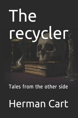 The Recycler : Tales From The Other Side