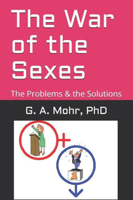 The War Of The Sexes : The Problems & The Solutions