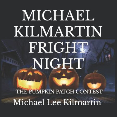 Michael Kilmartin Fright Night : The Pumpkin Contest