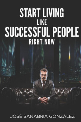 Start Living Like Successful People Right Now