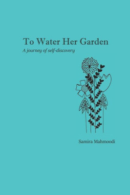 To Water Her Garden : A Journey Of Self-Discovery