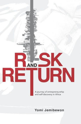 Risk And Return : A Journey Of Entrepreneurship And Self-Discovery In Africa