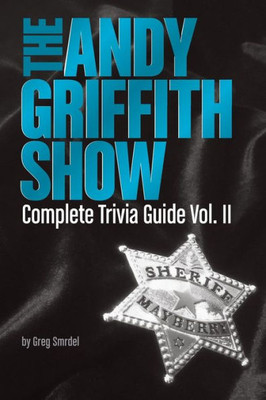 The Andy Griffith Show Complete Trivia Guide, Volume Ii