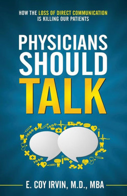 Physicians Should Talk : How The Loss Of Direct Communication Is Killing Our Patients