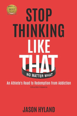 Stop Thinking Like That: No Matter What : An Athlete'S Road To Redemption From Addiction