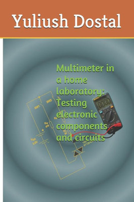 Multimeter In A Home Laboratory : Testing Electronic Components And Circuits