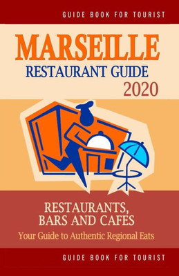 Marseille Restaurant Guide 2020 : Your Guide To Authentic Regional Eats In Marseille, France (Restaurant Guide 2020)