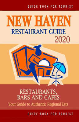 New Haven Restaurant Guide 2020 : Your Guide To Authentic Regional Eats In New Haven, Connecticut (Restaurant Guide 2020)