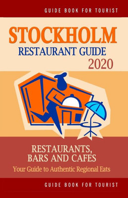Stockholm Restaurant Guide 2020 : Your Guide To Authentic Regional Eats In Stockholm, Sweden (Restaurant Guide 2020)