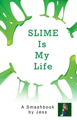 Slime Is My Life : A Smashbook By Jess