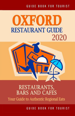 Oxford Restaurant Guide 2020 : Your Guide To Authentic Regional Eats In Oxford, England (Restaurant Guide 2020)