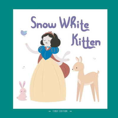 Snow White Kitten : A Different Version Of The Classic Fairy Tale Of Snow White