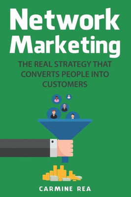 Network Marketing : The Real Strategy That Converts People Into Customers