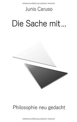 Die Sache mit ...: Philosophie neu gedacht (German Edition)