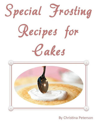 Special Frosting Recipes For Cakes : After Every Title Of 24, There Is Note Page For Comments,